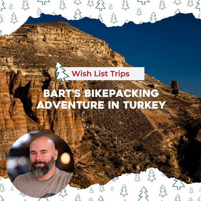 Wish List Trips: Bart’s Bikepacking Adventure in Turkey